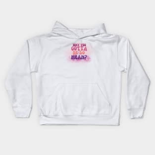 Why you gotta be so mean? Kids Hoodie